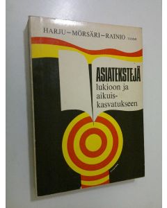 Kirjailijan Aila Harju käytetty kirja Asiatekstejä lukioon ja aikuiskasvatukseen