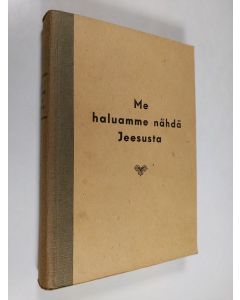 käytetty kirja "Me haluamme nähdä Jeesusta" : Jeesuksen elämän tutkimisen opas 1-6