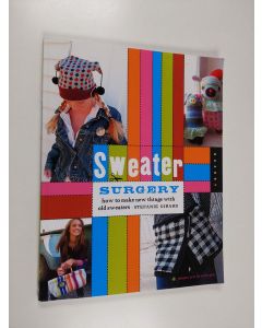 Kirjailijan Stefanie Girard käytetty kirja Sweater Surgery: How to Make New Things with Old Sweaters