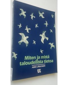 Kirjailijan Asko Järvinen käytetty kirja Miten ja mistä taloudellista tietoa