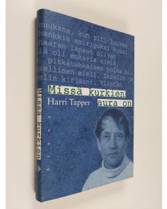 Kirjailijan Harri Tapper käytetty kirja Missä kurkien aura on : kirjailijan muisti