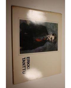 käytetty kirja Erkki Tanttu (1907-1985) : Retretti 15.2.-20.4.1987