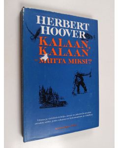 Kirjailijan Herbert Hoover käytetty kirja Kalaan, kalaan : mutta miksi?