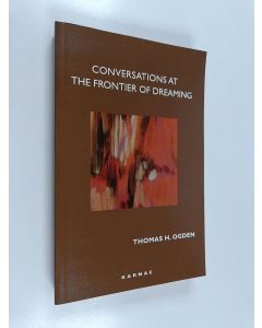 Kirjailijan Thomas Ogden käytetty kirja Conversations at the Frontier of Dreaming