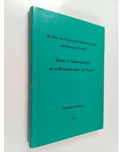 Kirjailijan Kristian Klockars käytetty kirja On How to Understand Human Beings and Human Reality : Sartre's Anthropology as a Hermeneutics of Praxis