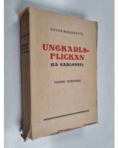 Kirjailijan Victor Margueritte käytetty kirja Ungkarlsflickan : parisisk sederoman