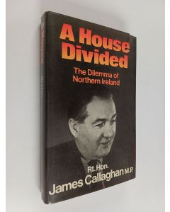 Kirjailijan James Callaghan käytetty kirja A house divided : the dilemma of Northern Ireland