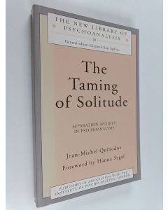 Kirjailijan Jean-Michel Quinodoz käytetty kirja The taming of solitude : separation anxiety in psychoanalysis