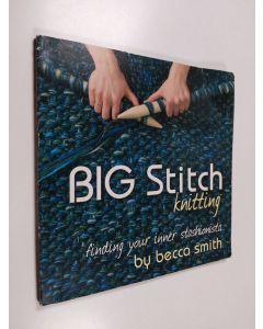 Kirjailijan Becca Smith käytetty kirja Big stitch knitting