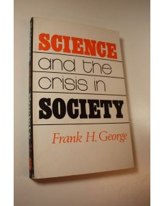 Kirjailijan Frank H. George käytetty kirja Science and the crisis in society