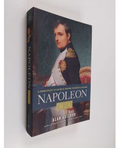 Kirjailijan Alan Axelrod käytetty kirja Napoleon, CEO - 6 Principles to Guide and Inspire Modern Leaders