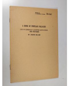 Kirjailijan Joseph McCabe käytetty teos A book of popular fallacies : lies in generally accepted quotations and proverbs