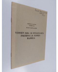 Kirjailijan Jussi T. Lappalainen käytetty teos Vuosien 1656-58 Venäjän-sota Inkerissä ja Suomen rajoilla