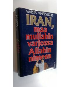 Kirjailijan Marita Vihervuori käytetty kirja Iran, maa mullahin varjossa Allahin nimeen