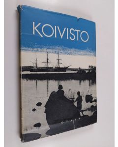 Tekijän Sulo O. Hoikkala  käytetty kirja Koivisto : muisto meren rannalta : Koivistolaisten seura ry:n kuvajulkaisu