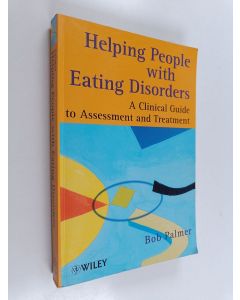 Kirjailijan Robert L. Palmer käytetty kirja Helping people with eating disorders : a clinical guide to assessment and treatment