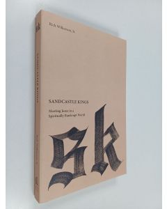 Kirjailijan Rich Wilkerson käytetty kirja Sandcastle Kings - Meeting Jesus in a Spiritually Bankrupt World
