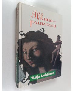 Kirjailijan Tuija Lehtinen käytetty kirja Ikkunaprinsessa