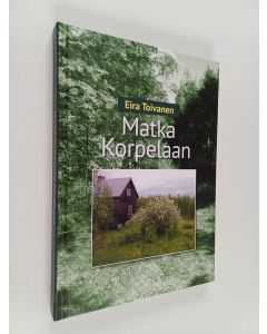 Kirjailijan Eira Toivanen käytetty kirja Matka Korpelaan
