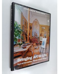 Kirjailijan Leena Lindqvist käytetty kirja Bringing art to life : turn-of-the-century Finnish artists' homes