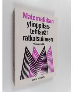 Kirjailijan Lauri Myrberg käytetty kirja Matematiikan ylioppilastehtävät ratkaisuineen : pitkä oppimäärä