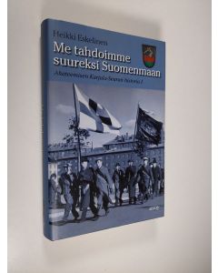Kirjailijan Heikki Eskelinen käytetty kirja Me tahdoimme suureksi Suomenmaan : Akateemisen Karjala-Seuran historia 1, Tausta, organisaatio, aatteet ja asema yhteiskunnassa 1922-1939 (ERINOMAINEN)