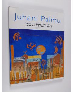 käytetty kirja Juhani Palmu : sielunsinfonioita = själens symfonier - Sielunsinfonioita - Själens symfonier