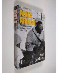 Kirjailijan Antti Juutilainen käytetty kirja Rinta rinnan : suomenruotsalaisten joukkojen sotatiet 1939-1944