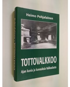 Kirjailijan Heimo Pohjalainen käytetty kirja Tottovalkkoo : ajan kuvia ja kuvauksia Valkealasta