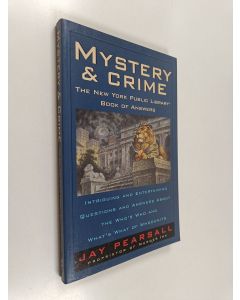 Kirjailijan Jay Pearsall käytetty kirja Mystery and Crime: the New York Public Library Book of Answers : Intriguing and Entertaining Questions and Answers about the Who's Who and What's what