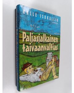 Kirjailijan Kalle Isokallio käytetty kirja Paljasjalkainen taivaanvaltias (ERINOMAINEN)
