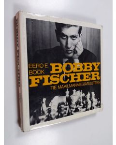 Kirjailijan Eero E. Böök käytetty kirja Bobby Fischer : tie maailmanmestaruuteen