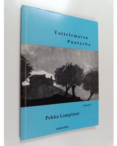 Kirjailijan Pekka Lampinen käytetty kirja Tottelematon puutarha : runoja