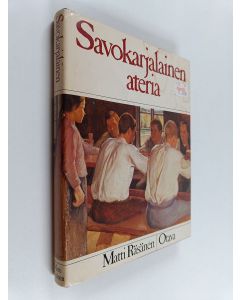 Kirjailijan Matti Räsänen käytetty kirja Savokarjalainen ateria : savokarjalainen ruoka ja ruokakulttuuri muuttuvassa maailmassa
