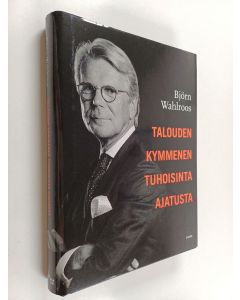 Kirjailijan Björn Wahlroos käytetty kirja Talouden kymmenen tuhoisinta ajatusta