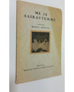 Kirjailijan Bengt Nylund käytetty kirja Me ja sairautemme : muutamia ajatuksia ja kokemuksia