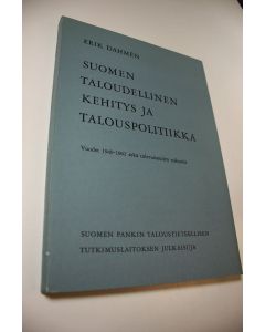 Kirjailijan Erik Dahmen käytetty kirja Suomen taloudellinen kehitys ja talouspolitiikka : vuodet 1949-1962 sekä tulevaisuuden näkymiä