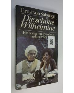 Kirjailijan Ernst von Salomon käytetty kirja Die schöne Wilhelmine : ein roman aus Preussens galanter Zeit