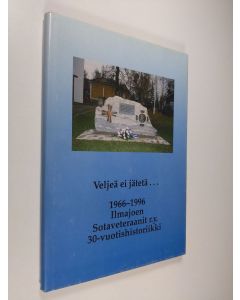 Kirjailijan Lea Holkko käytetty kirja Veljeä ei jätetä : 1966-1996 : Ilmajoen sotaveteraanit ry 30-historiikki