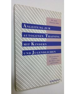 Kirjailijan Patricia Aden käytetty kirja Anleitung zum autogenne Training mit Kindern und Jugendlichen : Ein praktischer Leitfaden fur Eltern, Ärzte und Erzieher (ERINOMAINEN)