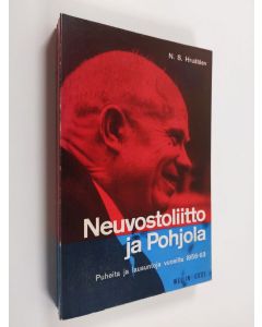 Kirjailijan N. S. Hrustsev käytetty kirja Neuvostoliitto ja Pohjola : puheita ja lausuntoja vuosilta 1956-63