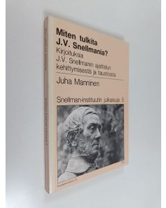 Kirjailijan Juha Manninen käytetty kirja Miten tulkita J. V. Snellmania : kirjoituksia J. V. Snellmanin ajattelun ja kehittymisen taustoista