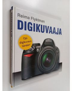Kirjailijan Reima Flyktman käytetty kirja Digikuvaaja : opi digikuvaus tänään