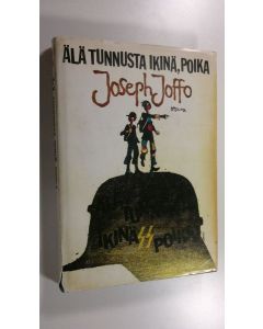 Kirjailijan Joseph Joffo käytetty kirja Älä tunnusta ikinä, poika : kahden juutalaispojan seikkailut miehitetyssä Ranskassa