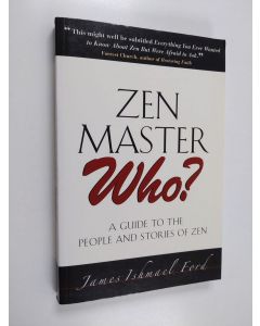 Kirjailijan James Ishmael Ford käytetty kirja Zen Master Who? - A Guide to the People and Stories of Zen