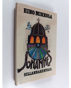 Kirjailijan Eino Mikkola käytetty kirja Johannes sillanrakentaja
