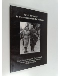Kirjailijan Pavel Stránský käytetty kirja As messengers for the victims : from Theresienstadt to Theresienstadt, with a stop in Auschwitz-Birkenau and Schwarzheide