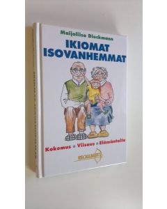Kirjailijan Maijaliisa Dieckmann käytetty kirja Ikiomat Isovanhemmat : kokemus, viisaus, elämäntaito