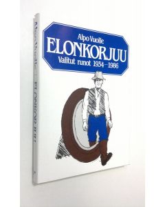 Kirjailijan Alpo Vuolle käytetty kirja Elonkorjuu : Valitut runot 1934-1986