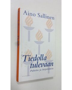 Kirjailijan Aino Sallinen käytetty kirja Tiedolla tulevaan : puheita ja kirjoituksia